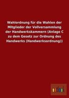 Wahlordnung für die Wahlen der Mitglieder der Vollversammlung der Handwerkskammern (Anlage C zu dem Gesetz zur Ordnung des Handwerks (Handwerksordnung))