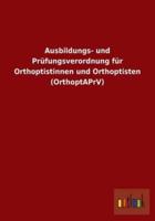 Ausbildungs- und Prüfungsverordnung für Orthoptistinnen und Orthoptisten (OrthoptAPrV)