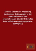 Zweites Gesetz Zur Anpassung Bestimmter Bedingungen in Der Seeschifffahrt an Den Internationalen Standard (Zweites Seeschifffahrtsanpassungsgesetz - S