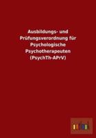 Ausbildungs- und Prüfungsverordnung für Psychologische Psychotherapeuten (PsychTh-APrV)