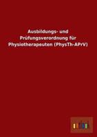 Ausbildungs- Und Prufungsverordnung Fur Physiotherapeuten (Physth-Aprv)