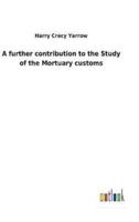 A further contribution to the Study of the Mortuary customs