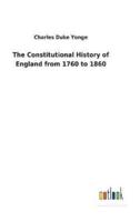 The Constitutional History of England from 1760 to 1860