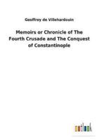 Memoirs or Chronicle of The Fourth Crusade and The Conquest of Constantinople