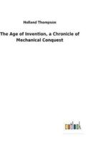The Age of Invention, a Chronicle of Mechanical Conquest