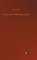 What is Man? And Other Essays