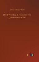 Devil-Worship in France or The Question of Lucifer