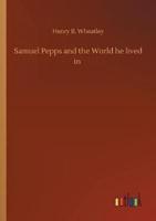 Samuel Pepps and the World he lived in
