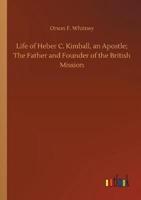 Life of Heber C. Kimball, an Apostle; The Father and Founder of the British Mission