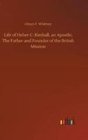 Life of Heber C. Kimball, an Apostle; The Father and Founder of the British Mission