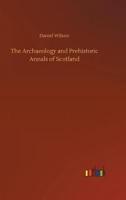 The Archaeology and Prehistoric Annals of Scotland