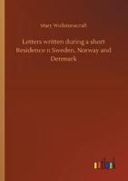 Letters written during a short Residence n Sweden, Norway and Denmark