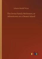 The Swiss Family Robinson; or Adventures on a Desert Island