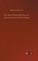 The Swiss Family Robinson; or Adventures on a Desert Island