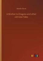 A Brother to Dragons and other old-time Tales