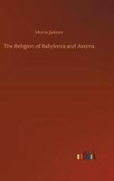 The Religion of Babylonia and Assyria