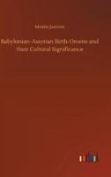 Babylonian-Assyrian Birth-Omens and their Cultural Significance