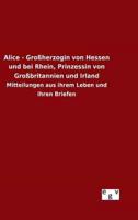 Alice - Großherzogin von Hessen und bei Rhein, Prinzessin von Großbritannien und Irland