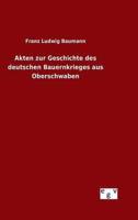 Akten zur Geschichte des deutschen Bauernkrieges aus Oberschwaben