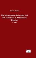 Die Schweizergarde in Rom und Die Schweizer in Päpstlichen Diensten