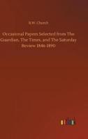 Occasional Papers Selected from The Guardian, The Times, and The Saturday Review 1846-1890