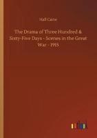 The Drama of Three Hundred & Sixty-Five Days - Scenes in the Great War - 1915