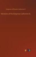 Memoirs of the Empress Catherine II.