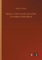 Harvey´s Views on the Use of the Circulation of the Blood
