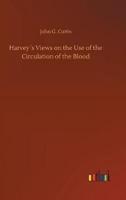 Harvey´s Views on the Use of the Circulation of the Blood