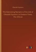 The Interesting Narrative of the Life of Olaudah Equiano, or Gustavo Vassa, The African