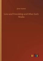 Love and Friendship and Other Early Works