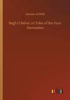 Bagh O Bahar, or Tales of the Four Darweshes