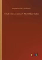 What The Moon Saw And Other Tales