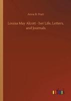 Louisa May Alcott - her Life, Letters, and Journals
