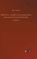 ´Brief Lives´, chiefly of Contemporaries, between the Years 1669 & 1696