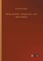 Birds and Bees - Sharp Eyes - and other Papers
