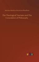 The Theological Tractates and The Consolation of Philosophy