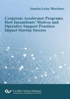 Corporate Accelerator Programs:How Incumbents' Motives and Operative Support Practices Impact Startup Success