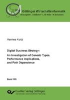 Digital Business Strategy: An Investigation of Generic Types, Performance Implications, and Path Dependence