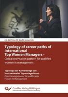 Typology of career paths of international Top Women Managers - Global orientation pattern for qualified women in management. Typologie der Karrierewege von internationalen Topmanagerinnen - Orientierungsmuster für qualifizierte Frauen im Management