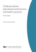 Childcare policies, educational achievements, and health outcomes. Four essays