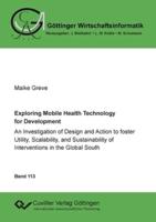Exploring Mobile Health Technology for Development:An Investigation of Design and Action to foster Utility, Scalability, and Sustainability of Interventions in the Global South