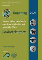Tropentag 2021 - International Research on Food Security, Natural Resource Management and Rural Development.Towards shifting paradigms in agriculture for a healthy and sustainable future - Book of abstracts
