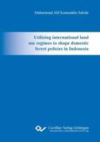 Utilizing international land use regimes to shape domestic forest policies in Indonesia