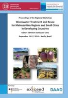 Wastewater Treatment and Reuse for Metropolitan Regions and Small Cities in Developing Countries. Proceedings of the Regional Workshop, September 11-17, 2016 - Recife, Brazil