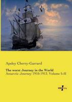 The worst Journey in the World:Antarctic Journey 1910-1913. Volume I+II