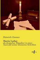 Martin Luther:als deutscher Klassiker in einer Auswahl seiner kleineren Schriften