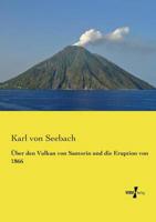 Über den Vulkan von Santorin und die Eruption von 1866