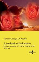 A handbook of Irish dances:with an essay on their origin and history