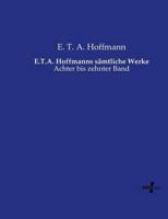 E.T.A. Hoffmanns sämtliche Werke:Achter bis zehnter Band